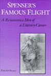 Spenser2019s Famous Flight - A Renaissance Idea of a Literary Career