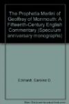 The Prophetia Merlini of Geoffrey of Monmouth A Fifteenth-Century English Commentary